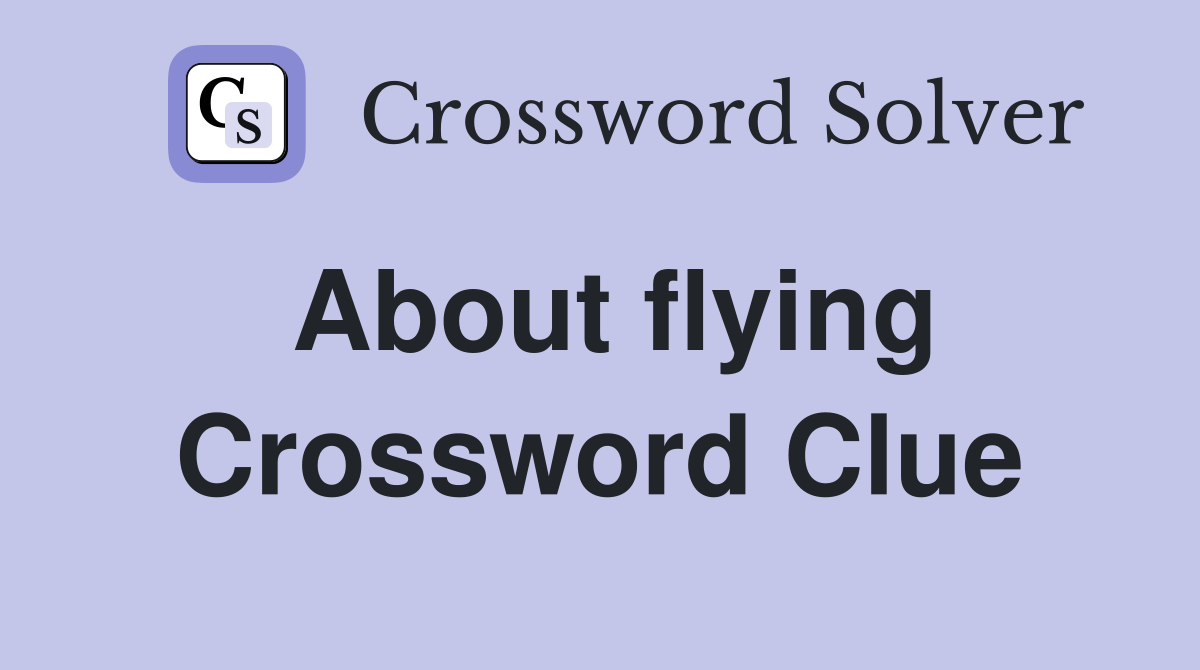 About flying Crossword Clue Answers Crossword Solver